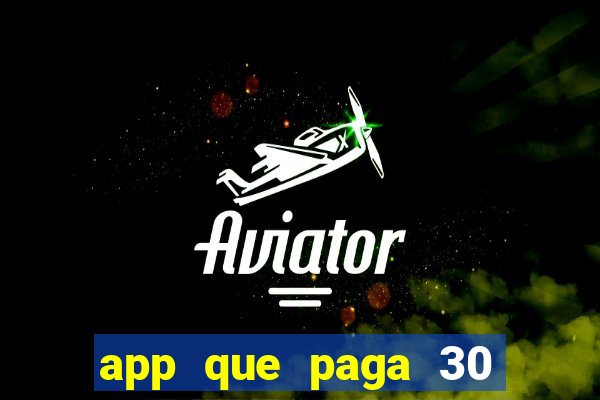 app que paga 30 reais para se cadastrar